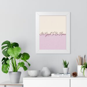 Framed Poster - "It's Good To Be Home" Pink Ombre Wall Art